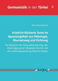Friedrich Rückerts Texte im Spannungsfeld von Philologie, Übersetzung und Dichtung
