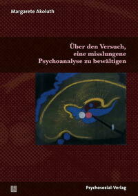 Über den Versuch, eine misslungene Psychoanalyse zu bewältigen