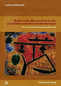 Begleitende Elternarbeit in der psychodynamischen Kindertherapie