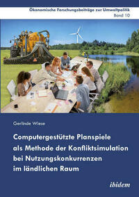 Computergestützte Planspiele als Methode der Konfliktsimulation bei Nutzungskonkurrenzen im ländlichen Raum