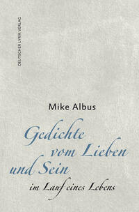 Gedichte vom Lieben und Sein im Lauf eines Lebens