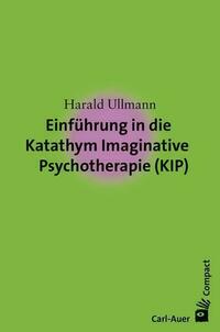 Einführung in die Katathym Imaginative Psychotherapie (KIP)