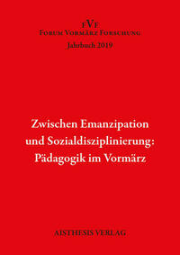 Zwischen Emanzipation und Sozialdisziplinierung: Pädagogik im Vormärz
