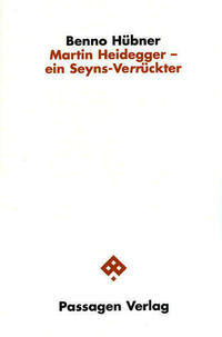 Martin Heidegger - ein Seyns-Verrückter