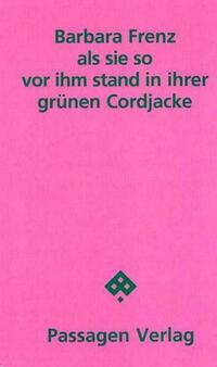 als sie so vor ihm stand in ihrer grünen Cordjacke