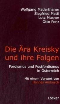 Die Ära Kreisky und die Folgen von Wolfgang Maderthaner, Siegfried Mattl, Lutz Musner, Otto Penz