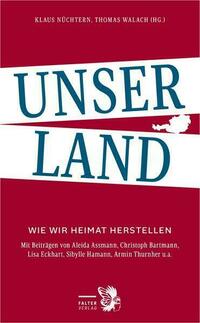 Unser Land von Christoph Bartmann, Matthias Dusini, Rainer Gross, Sibylle Hamann, Sebastian Hofer, Renata Schmidtkunz, Armin Thurnher, Klaus Nüchtern, Thomas Walach