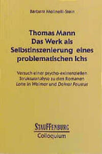Thomas Mann. Das Werk als Selbstinszenierung eines problematischen Ichs