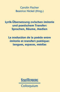 Lyrik-Übersetzung zwischen imitatio und poetischem Transfer: Sprachen, Räume, Medien / La traduction de la poésie entre imitatio et transfert poétique: langues, espaces, médias