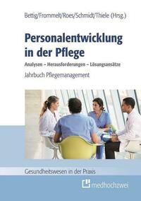 Personalentwicklung in der Pflege: Analysen – Herausforderungen – Lösungsansätze