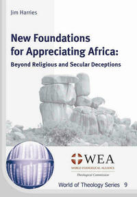 New Foundations for Appreciating Africa: Beyond Religious and Secular Deceptions
