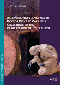 An Evidentiary Analysis of Doctor Richard Carrier’s Objections to the Resurrection of Jesus Christ