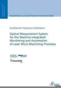 Optical Measurement System for the Machine Integrated Monitoring and Automation of Laser Micro Machining Processes