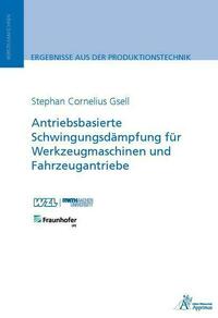 Antriebsbasierte Schwingungsdämpfung für Werkzeugmaschinen und Fahrzeugantriebe