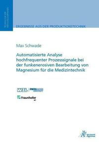 Automatisierte Analyse hochfrequenter Prozesssignale bei der funkenerosiven Bearbeitung von Magnesium für die Medizintechnik