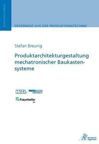 Produktarchitekturgestaltung mechatronischer Baukastensysteme