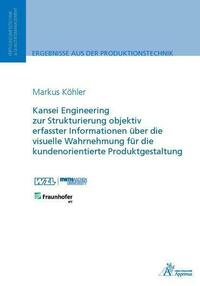 Kansei Engineering zur Strukturierung objektiv erfasster Informationen über die visuelle Wahrnehmung für die kundenorientierte Produktgestaltung