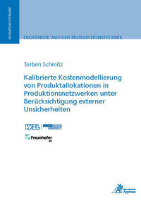 Kalibrierte Kostenmodellierung von Produktallokationen in Produktionsnetzwerken unter Berücksichtigung externer Unsicherheiten