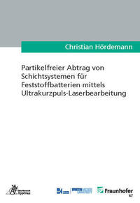 Partikelfreier Abtrag von Schichtsystemen für Feststoffbatterien mittels Ultrakurzpuls-Laserbearbeitung