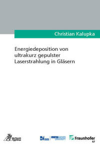Energiedeposition von ultrakurz gepulster Laserstrahlung in Gläsern