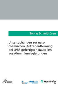 Untersuchungen zur nass-chemischen Stützenentfernung bei LPBF-gefertigten Bauteilen aus Aluminiumlegierungen