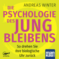 Die Psychologie des Jungbleibens. Hörbuch mit Audio-Coaching