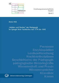 "Helden und Denker" der Pädagogik im Spiegel ihrer Fachlexika von 1774 bis 1945