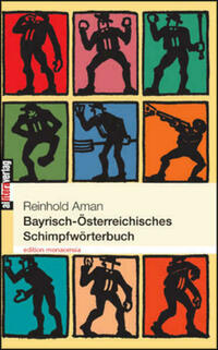Bayrisch-Österreichisches Schimpfwörterbuch