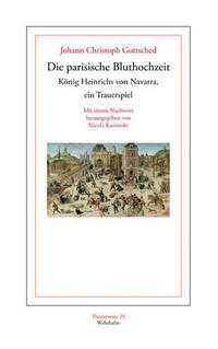 Die parisische Bluthochzeit König Heinrichs von Navarra, ein Trauerspiel.