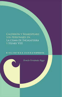 Calderón y Shakespeare. Los personajes en La cisma de Ingalaterra y Henry VIII