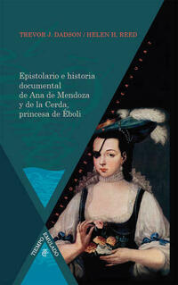 Epistolario e historia documental de Ana de Mendoza y de la Cerda, princesa de Éboli.