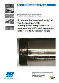 Erhöhung der Verschleißfestigkeit von Schneidstempeln durch partielle Integration von Hartmetall- und Keramiksegmenten mittels stoffschlüssigem Fügen