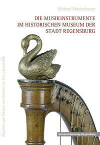 Die Musikinstrumente im Historischen Museum der Stadt Regensburg