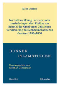 Institutionsbildung im Islam unter russisch-imperialem Einfluss am Beispiel der Orenburger Geistlichen Versammlung des Mohammedanischen Gesetzes 1788–1860