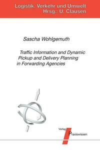 Traffic Information and Dynamic Pickup and Delivery Planning in Forwarding Agencies