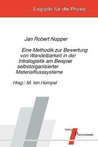 Eine Methodik zur Bewertung von Wandelbarkeit in der Intralogistik am Beispiel selbstorganisierter Materialflusssysteme