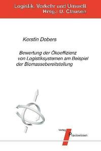 Bewertung der Ökoeffizienz von Logistiksystemen am Beispiel der Biomassebereitstellung