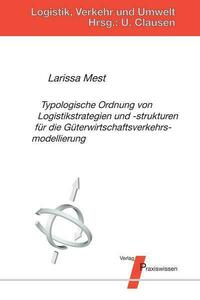 Typologische Ordnung von Logistikstrategien und ‐strukturen für die Güterwirtschaftsverkehrsmodellierung