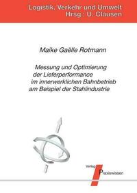 Messung und Optimierung der Lieferperformance im innerwerklichen Bahnbetrieb am Beispiel der Stahlindustrie