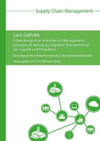 Entwicklung eines Industrie-4.0-Managementkonzepts als Beitrag zur Digitalen Transformation der Logistik und Produktion
