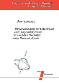 Vorgehensmodell zur Entwicklung eines Logistikkonzeptes für modulare Produktion in der Prozessindustrie