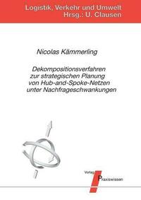 Dekompositionsverfahren zur strategischen Planung von Hub-and-Spoke-Netzen unter Nachfrageschwankungen
