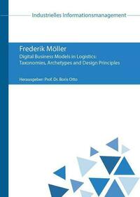 Digital Business Models in Logistics: Taxonomies, Archetypes and Design Principles