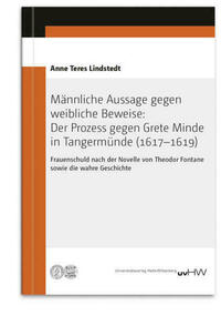 Männliche Aussage gegen weibliche Beweise: Der Prozess gegen Grete Minde in Tangermünde (1617–1619)