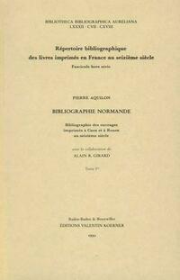 Bibliographie Normande. Bibliographie des ouvrages imprimés à Caen et à Rouen au seizième siècle.
