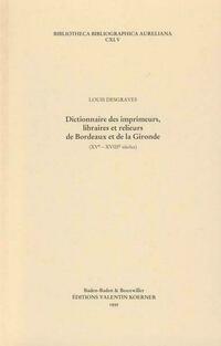 Dictionnaire des imprimeurs, libraires et relieurs de Bordeaux et de la Gironde. XVIe-XVIIIe siècles.