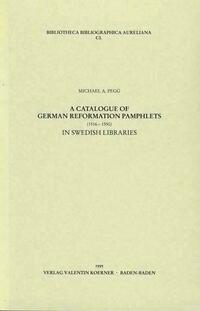 Catalogue of German Reformation Pamphlets (1516-1550) in Swedish Libraries