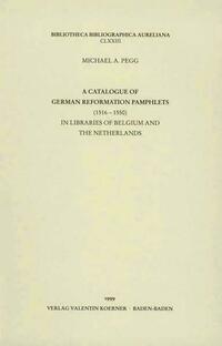 A catalogue of German reformation pamphlets (1516-1550) in libraries of Belgium and the Netherlands