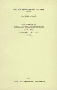 A Catalogue of German Reformation Pamphlets in Libraries of Alsace.
