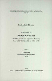 Verzeichnisse zu Rudolf Gwalther (Walther, Gualtherus Tigurinus, Walthart) Vater (1519–1586) und Sohn (1552–1577)